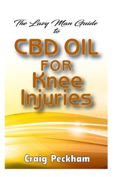 Paperback The Lazy Man Guide To CBD Oil for Knee Injuries Book