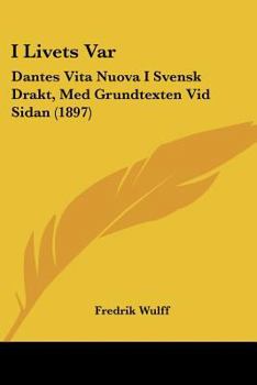 Paperback I Livets Var: Dantes Vita Nuova I Svensk Drakt, Med Grundtexten Vid Sidan (1897) [Spanish] Book