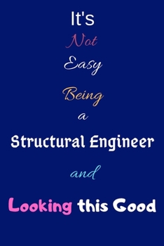 Paperback It's Not Easy Being a Structural Engineer and Looking This Good: Blank Lined Journal/Notebook/Diary for Structural Engineers & STEM Students - Cool Bi Book