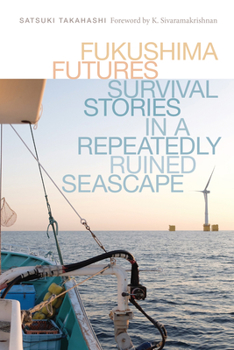 Paperback Fukushima Futures: Survival Stories in a Repeatedly Ruined Seascape Book