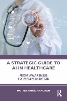 Hardcover A Strategic Guide to AI in Healthcare: From Awareness to Implementation Book