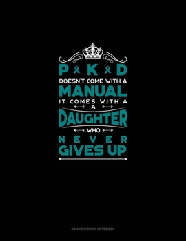 PKD Doesn't Come With A Manual It Comes With A Daughter Who Never Gives Up: Genkouyoushi Notebook