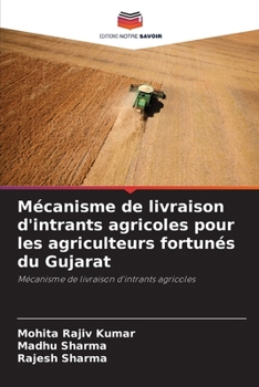 Paperback Mécanisme de livraison d'intrants agricoles pour les agriculteurs fortunés du Gujarat [French] Book