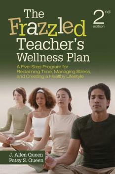 Paperback The Frazzled Teacher's Wellness Plan: A Five-Step Program for Reclaiming Time, Managing Stress, and Creating a Healthy Lifestyle Book