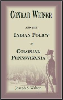 Conrad Weiser and the Indian Police of Colonial Pennsylvania