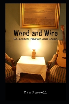 Paperback Wood and Wire: Collected Stories and Poems Book