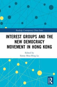 Hardcover Interest Groups and the New Democracy Movement in Hong Kong Book