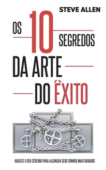 Paperback Superação Pessoal: Os 10 segredos da arte do êxito: Hackeie o seu cérebro para alcançar seus sonhos mais ousados [Portuguese] Book