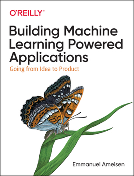 Paperback Building Machine Learning Powered Applications: Going from Idea to Product Book