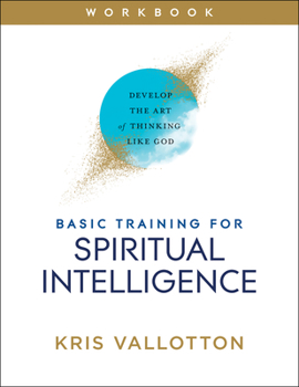 Paperback Basic Training for Spiritual Intelligence: Develop the Art of Thinking Like God Book