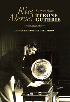 Hardcover Rise Above!: Letters from Tyrone Guthrie Book