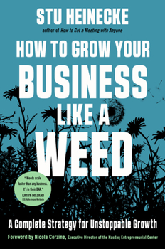 Hardcover How to Grow Your Business Like a Weed: A Complete Strategy for Unstoppable Growth Book