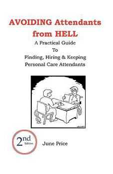 Paperback AVOIDING Attendants from HELL: A Practical Guide to Finding, Hiring & Keeping Personal Care Attendants. 2nd Edition Book