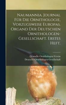 Hardcover Naumannia. Journal für die Ornithologie, vorzugsweise Europas. Organd der deutschen Ornithologen-Gesellschaft. Erstes Heft. [German] Book