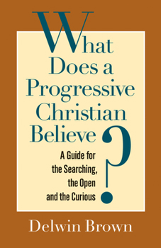 Paperback What Does a Progressive Christian Believe?: A Guide for the Searching, the Open, and the Curious Book