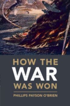 How the War Was Won: Air-Sea Power and Allied Victory in World War II - Book  of the Cambridge Military Histories