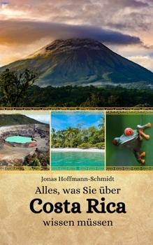 Alles, was Sie über Costa Rica wissen müssen (German Edition)