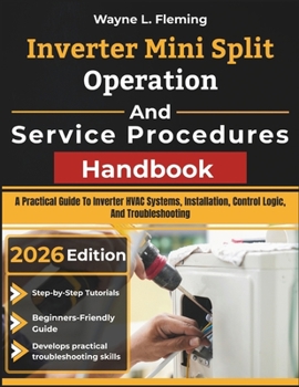 Paperback Inverter Mini Split Operation and Service Procedures Handbook: A Practical Guide To Inverter HVAC Systems, Installation, Control Logic, And Troublesho Book