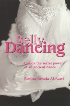 Paperback Belly Dancing: Unlock the Secret Power of an Ancient Dance Book