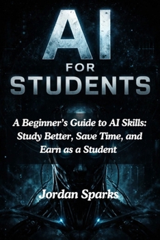 Paperback AI for Students: A Beginner's Guide to AI Skills: Study Better, Save Time, and Earn as a Student Book