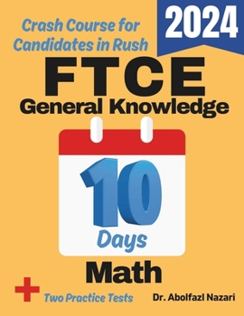 FTCE General Knowledge Math Test Prep in 10 Days: Crash Course and Prep Book for Students in Rush. The Fastest Prep Book and Test Tutor + Two ... Rapid Reviews, Formula Sheets, Flash Cards)