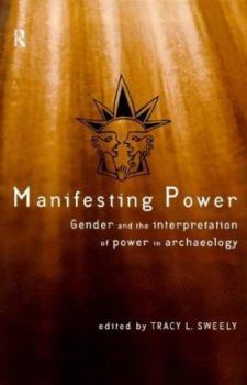 Paperback Manifesting Power: Gender and the Interpretation of Power in Archaeology Book
