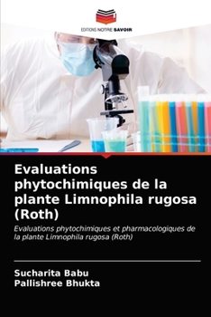 Evaluations phytochimiques de la plante Limnophila rugosa (Roth): Evaluations phytochimiques et pharmacologiques de la plante Limnophila rugosa (Roth)