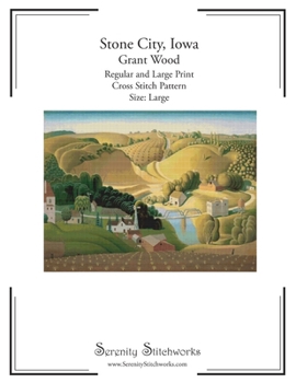 Stone City, Iowa Cross Stitch Pattern – Grant Wood – Large Size Edition: Regular and Large Print Cross Stitch Pattern