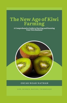 Paperback The New Age of Kiwi Farming: A Comprehensive Guide to Starting and Running Your Own Business Book