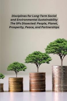 Disciplines for Long-Term Social and Environmental Sustainability The 5Ps Dissected: People, Planet, Prosperity, Peace, and Partnerships