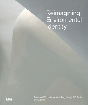 Hardcover Reimagining Environmental Identity: Selected Works by Atelier Ping Jiang Eid Arch 2015-2023 Book