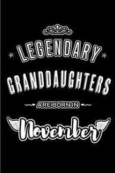 Paperback Legendary Granddaughters are born in November: Blank Lined Journal Notebooks Diary as Appreciation, Birthday, Welcome, Farewell, Thank You, Christmas, Book