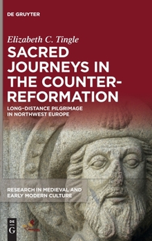 Hardcover Sacred Journeys in the Counter-Reformation: Long-Distance Pilgrimage in Northwest Europe Book