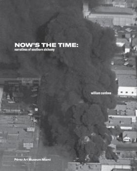 Hardcover William Cordova: Now's the Time: Narratives of Southern Alchemy Book