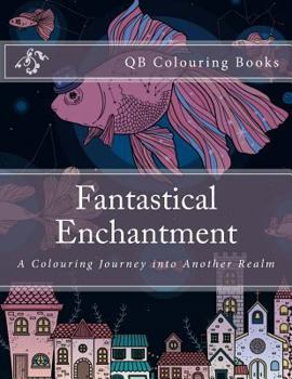 Paperback Fantastical Enchantment - A Colouring Journey Into Another Realm Book
