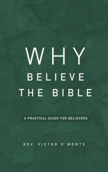 Paperback Why Believe The Bible: A Practical Guide for Believers Book