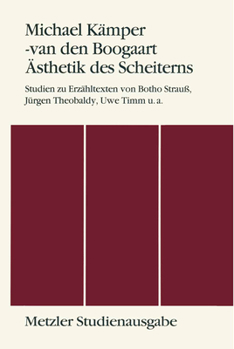 Paperback Ästhetik Des Scheiterns: Studien Zu Erzähltexten Von Botho Strauss, Jürgen Theobaldy, Uwe Timm U.A. Metzler Studienausgabe [German] Book