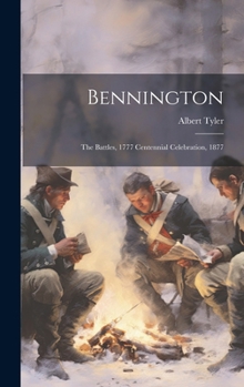 Hardcover Bennington: The Battles, 1777 Centennial Celebration, 1877 Book