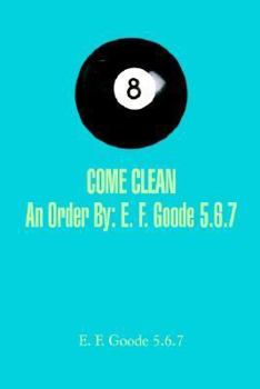 Paperback COME CLEAN An Order By: E. F. Goode 5.6.7 Book