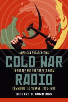 Cold War Radio: The Dangerous History of American Broadcasting in Europe, 1950-1989