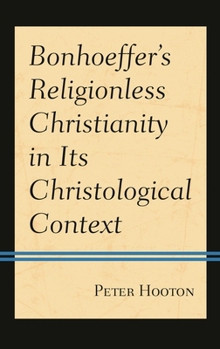 Paperback Bonhoeffer's Religionless Christianity in Its Christological Context Book