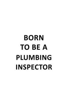 Paperback Born To Be A Plumbing Inspector: Original Plumbing Inspector Notebook, Journal Gift, Diary, Doodle Gift or Notebook 6 x 9 Compact Size- 109 Blank Line Book