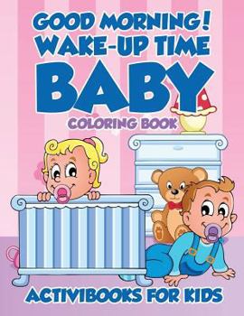 Paperback Good Morning! Wake-Up Time Baby Coloring Book