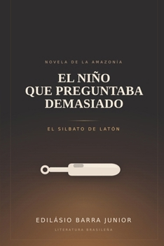 Paperback El niño que preguntaba demasiado: El silbato de Latón (Spanish Edition) [Spanish] Book