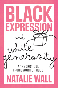 Hardcover Black Expression and White Generosity: A Theoretical Framework of Race Book