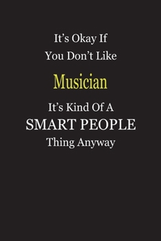 Paperback It's Okay If You Don't Like Musician It's Kind Of A Smart People Thing Anyway: Blank Lined Notebook Journal Gift Idea Book