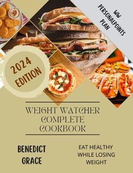 Paperback Weight Watcher Complete Cookbook 2024: Your Guide To Fit And Lean Body Plans and Recipes to Lose Weight the Healthy WayWW PersonalPoints Plan Deliciou Book