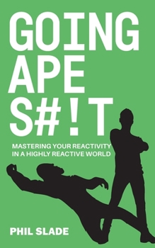Paperback Going Apes#!t: Mastering your reactivity in a highly reactive world Book