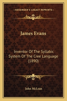 Paperback James Evans: Inventor Of The Syllabic System Of The Cree Language (1890) Book