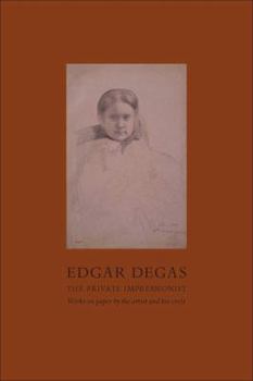 Hardcover Edgar Degas, The Private Impressionist: Works on Paper by the Artist and His Circle Book